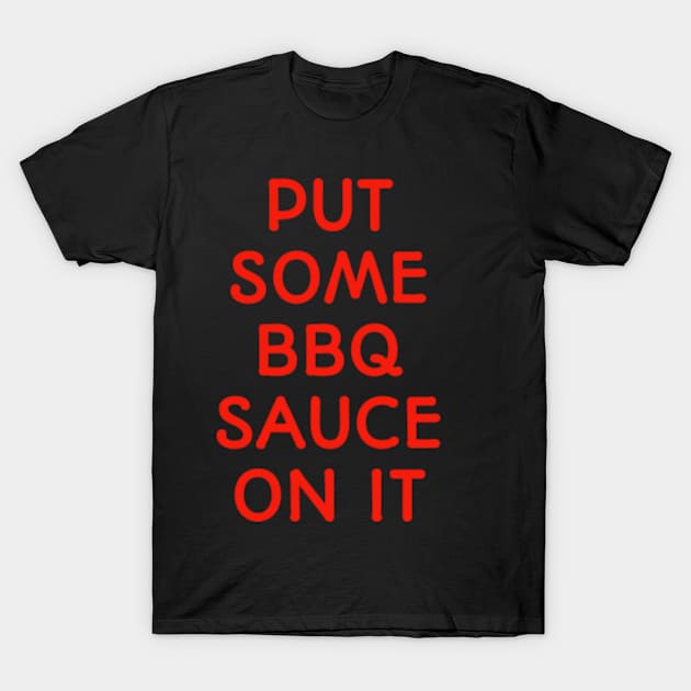 Put Some BBQ Sauce On It T-Shirt funny saying food barbecue T-Shirt by amitsurti